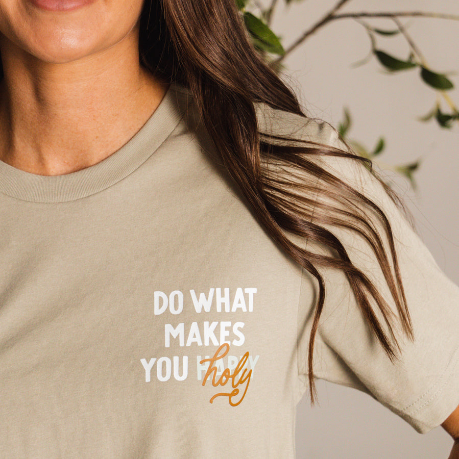 Do What Makes You Holy Tee
