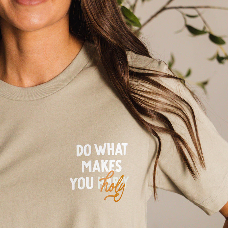 Do What Makes You Holy Tee