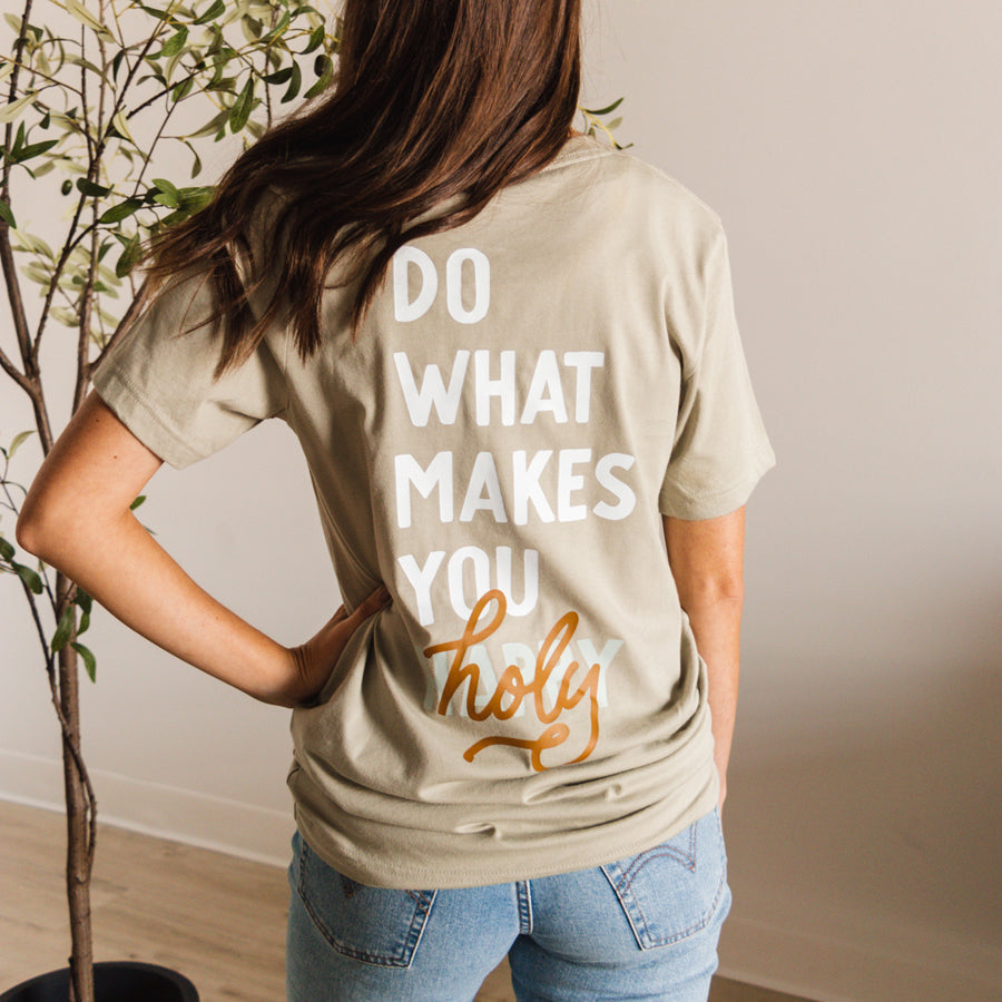 Do What Makes You Holy Tee